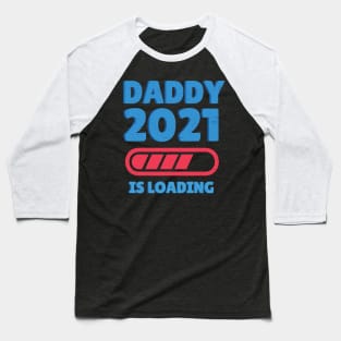 Daddy 2021 is Loading Baseball T-Shirt